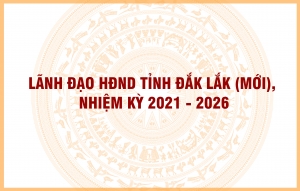 [Infographic] Lãnh đạo HĐND tỉnh Đắk Lắk (mới), nhiệm kỳ 2021 - 2026